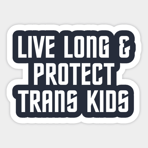 Live Long & Protect Trans Kids Sticker by Women at Warp - A Star Trek Podcast